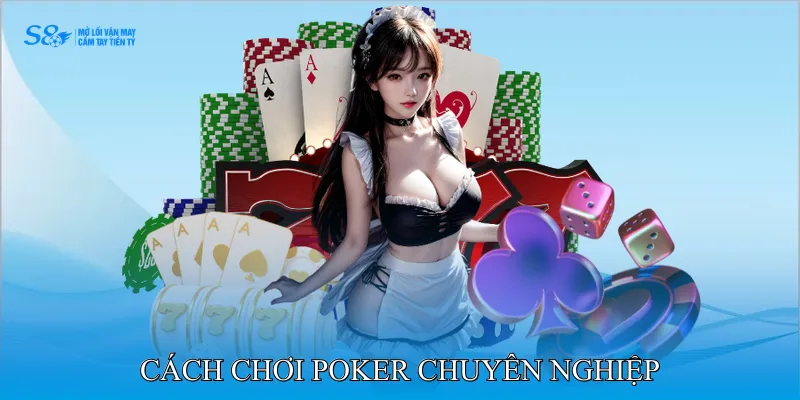 Cách Chơi Poker Chuyên Nghiệp Cho Người Mới Bắt Đầu 1 cách chơi poker chuyên nghiệp