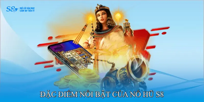 Đặc điểm nổi bật của Nổ hũ S8