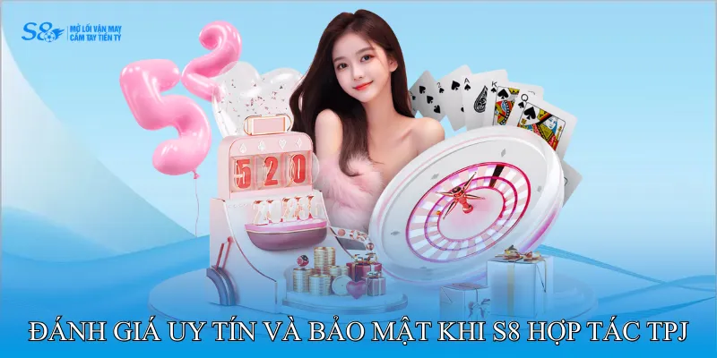 S8 Hợp Tác TPJ Mang Đến Nền Tảng An Toàn Và Minh Bạch 4 Đánh giá uy tín và bảo mật khi S8 hợp tác TPJ