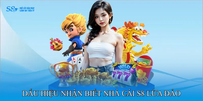 S8 Lừa Đảo Hay Tin Đồn - Những Điều Người Chơi Phải Biết 3 Dấu hiệu nhận biết nhà cái S8 lừa đảo