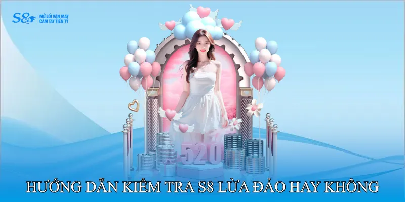 S8 Lừa Đảo Hay Tin Đồn - Những Điều Người Chơi Phải Biết 4 Hướng dẫn kiểm tra nhà cái S8 lừa đảo hay không