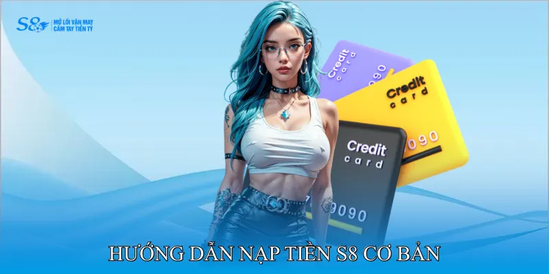 nạp tiền S8 2 Hướng dẫn nạp tiền S8 cơ bản