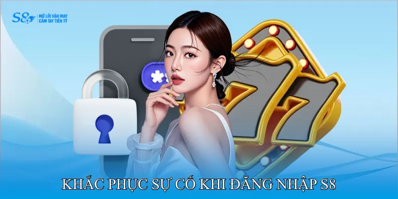 đăng nhập S8 3 Khắc phục sự cố khi đăng nhập S8