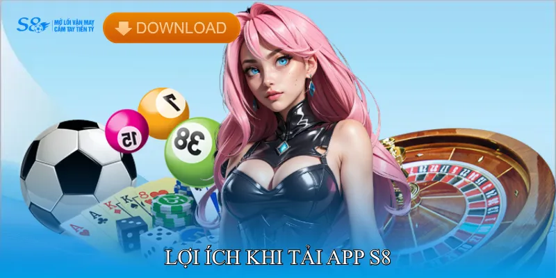 tải app S8 1 Lợi ích khi tải app S8