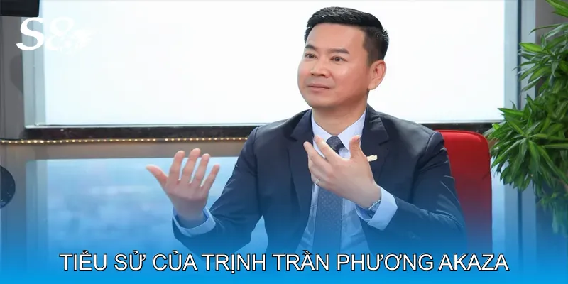 CEO Trịnh Trần Phương Akaza Xây Dựng Thương Hiệu S8 Uy Tín 1 Tiểu Sử và Con Đường Sự Nghiệp Của Trịnh Trần Phương Akaza