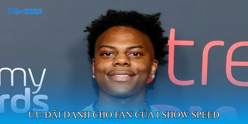 Đại sứ I Show Speed 4 Ưu Đãi Đặc Biệt Dành Cho Fan Của Đại Sứ I Show Speed