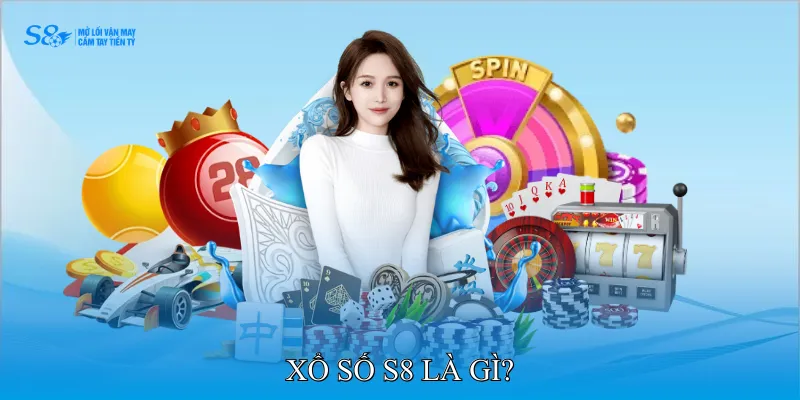 Xổ số S8 là gì?